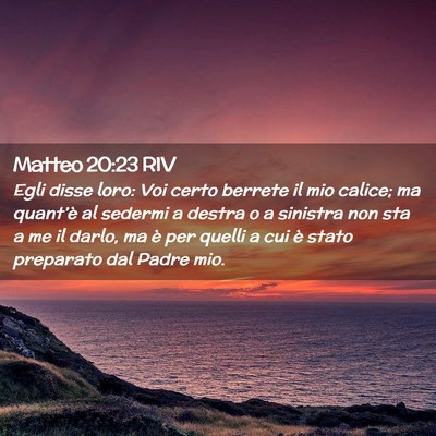 Picture 02 - Matteo 20:23 RIV - Egli disse loro: Voi certo berrete il mio calice; - Bible Verse Picture