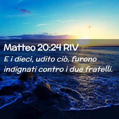 Picture 02 - Matteo 20:24 RIV - E i dieci, udito ciò, furono indignati contro i - Bible Verse Picture