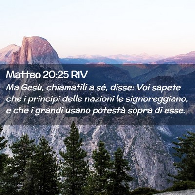 Picture 02 - Matteo 20:25 RIV - Ma Gesù, chiamatili a sé, disse: Voi sapete che - Bible Verse Picture