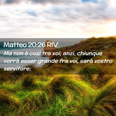 Picture 02 - Matteo 20:26 RIV - Ma non è così tra voi; anzi, chiunque vorrà - Bible Verse Picture