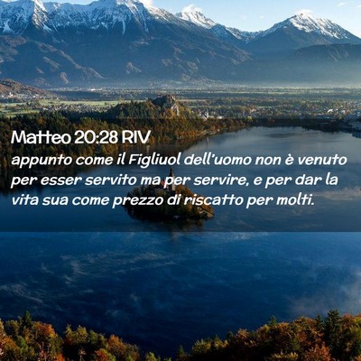 Picture 02 - Matteo 20:28 RIV - appunto come il Figliuol dell’uomo non è - Bible Verse Picture