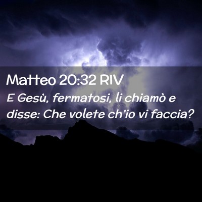 Picture 02 - Matteo 20:32 RIV - E Gesù, fermatosi, li chiamò e disse: Che - Bible Verse Picture
