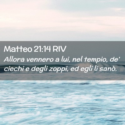 Picture 02 - Matteo 21:14 RIV - Allora vennero a lui, nel tempio, de’ ciechi e - Bible Verse Picture