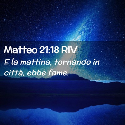 Picture 02 - Matteo 21:18 RIV - E la mattina, tornando in città, ebbe - Bible Verse Picture