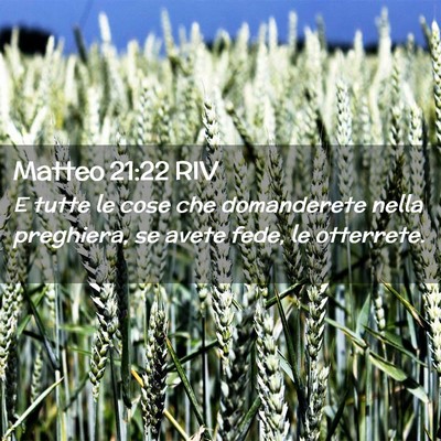 Picture 02 - Matteo 21:22 RIV - E tutte le cose che domanderete nella preghiera, - Bible Verse Picture