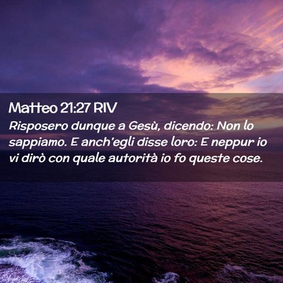 Picture 02 - Matteo 21:27 RIV - Risposero dunque a Gesù, dicendo: Non lo - Bible Verse Picture
