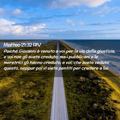 Picture 02 - Matteo 21:32 RIV - Poiché Giovanni è venuto a voi per la via della - Bible Verse Picture