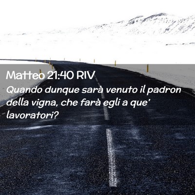 Picture 02 - Matteo 21:40 RIV - Quando dunque sarà venuto il padron della vigna, - Bible Verse Picture
