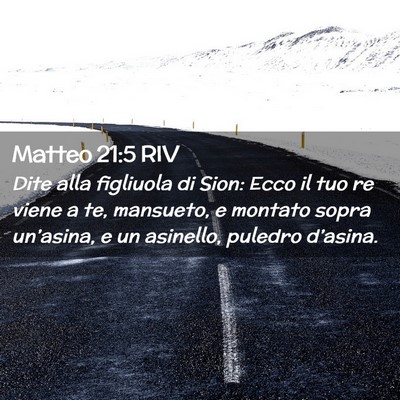 Picture 02 - Matteo 21:5 RIV - Dite alla figliuola di Sion: Ecco il tuo re viene - Bible Verse Picture