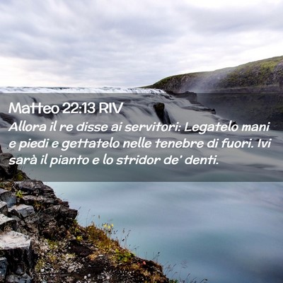 Picture 02 - Matteo 22:13 RIV - Allora il re disse ai servitori: Legatelo mani e - Bible Verse Picture