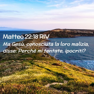 Picture 02 - Matteo 22:18 RIV - Ma Gesù, conosciuta la loro malizia, disse: - Bible Verse Picture