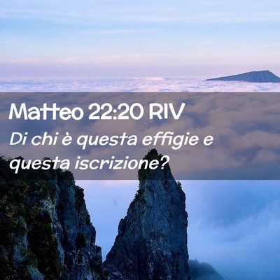 Picture 02 - Matteo 22:20 RIV - Di chi è questa effigie e questa - Bible Verse Picture