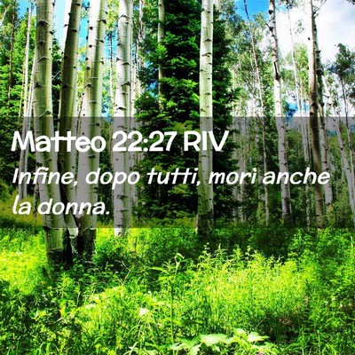 Picture 02 - Matteo 22:27 RIV - Infine, dopo tutti, morì anche la - Bible Verse Picture