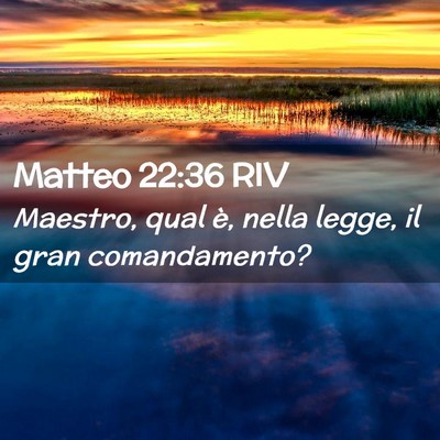Picture 02 - Matteo 22:36 RIV - Maestro, qual è, nella legge, il gran - Bible Verse Picture