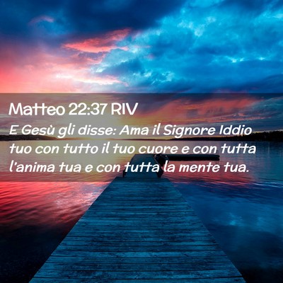Picture 02 - Matteo 22:37 RIV - E Gesù gli disse: Ama il Signore Iddio tuo con - Bible Verse Picture