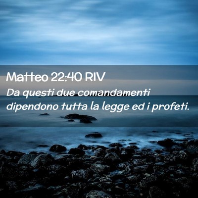 Picture 02 - Matteo 22:40 RIV - Da questi due comandamenti dipendono tutta la - Bible Verse Picture