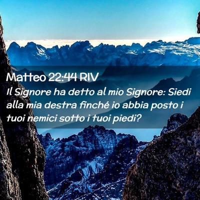Picture 02 - Matteo 22:44 RIV - Il Signore ha detto al mio Signore: Siedi alla - Bible Verse Picture