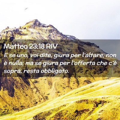 Picture 02 - Matteo 23:18 RIV - E se uno, voi dite, giura per l’altare, non è - Bible Verse Picture