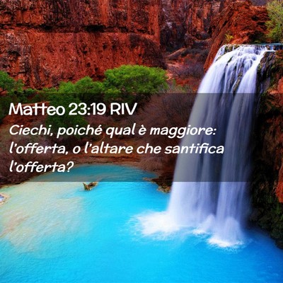 Picture 02 - Matteo 23:19 RIV - Ciechi, poiché qual è maggiore: l’offerta, o - Bible Verse Picture