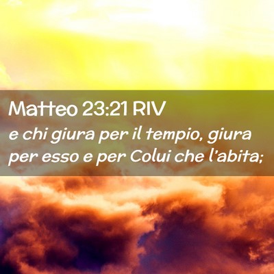 Picture 02 - Matteo 23:21 RIV - e chi giura per il tempio, giura per esso e per - Bible Verse Picture