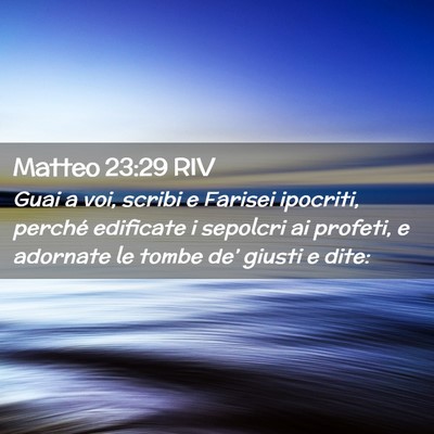 Picture 02 - Matteo 23:29 RIV - Guai a voi, scribi e Farisei ipocriti, perché - Bible Verse Picture
