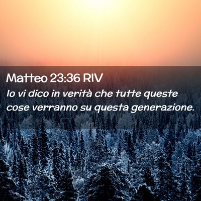 Picture 02 - Matteo 23:36 RIV - Io vi dico in verità che tutte queste cose - Bible Verse Picture
