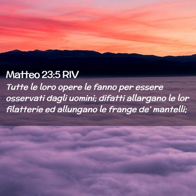 Picture 02 - Matteo 23:5 RIV - Tutte le loro opere le fanno per essere osservati - Bible Verse Picture