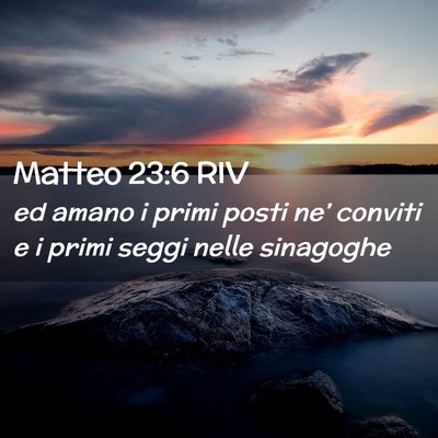 Picture 02 - Matteo 23:6 RIV - ed amano i primi posti ne’ conviti e i primi - Bible Verse Picture