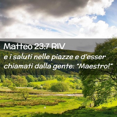 Picture 02 - Matteo 23:7 RIV - e i saluti nelle piazze e d’esser chiamati - Bible Verse Picture