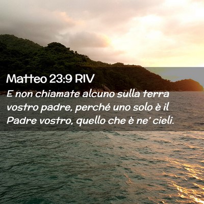 Picture 02 - Matteo 23:9 RIV - E non chiamate alcuno sulla terra vostro padre, - Bible Verse Picture