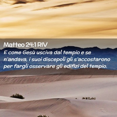 Picture 02 - Matteo 24:1 RIV - E come Gesù usciva dal tempio e se n’andava, i - Bible Verse Picture