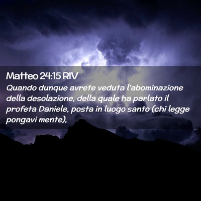 Picture 02 - Matteo 24:15 RIV - Quando dunque avrete veduta l’abominazione - Bible Verse Picture