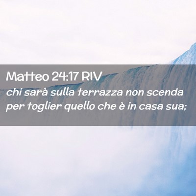 Picture 02 - Matteo 24:17 RIV - chi sarà sulla terrazza non scenda per toglier - Bible Verse Picture