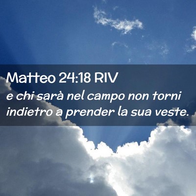 Picture 02 - Matteo 24:18 RIV - e chi sarà nel campo non torni indietro a - Bible Verse Picture