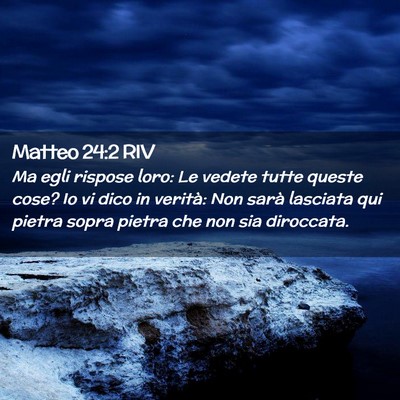 Picture 02 - Matteo 24:2 RIV - Ma egli rispose loro: Le vedete tutte queste - Bible Verse Picture