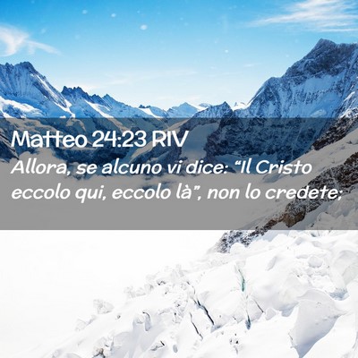 Picture 02 - Matteo 24:23 RIV - Allora, se alcuno vi dice: “Il Cristo eccolo - Bible Verse Picture