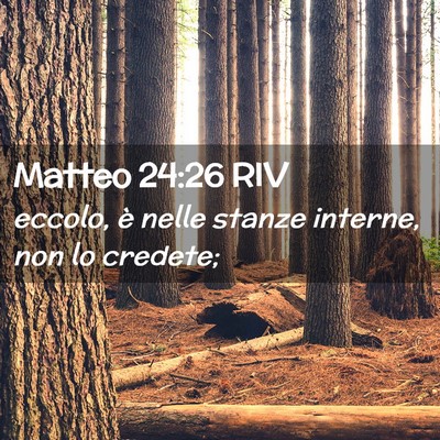 Picture 02 - Matteo 24:26 RIV - eccolo, è nelle stanze interne, non lo - Bible Verse Picture