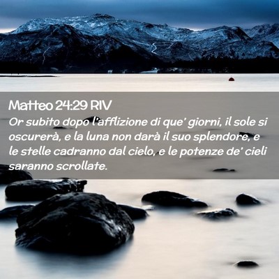 Picture 02 - Matteo 24:29 RIV - Or subito dopo l’afflizione di que’ giorni, - Bible Verse Picture