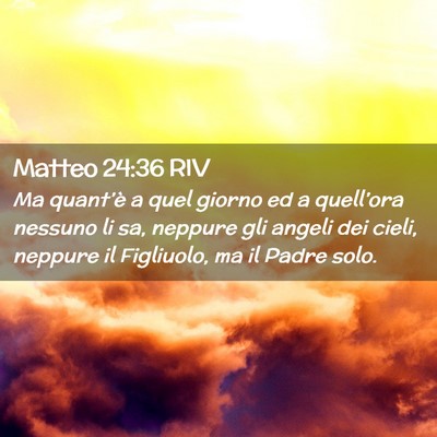 Picture 02 - Matteo 24:36 RIV - Ma quant’è a quel giorno ed a quell’ora - Bible Verse Picture