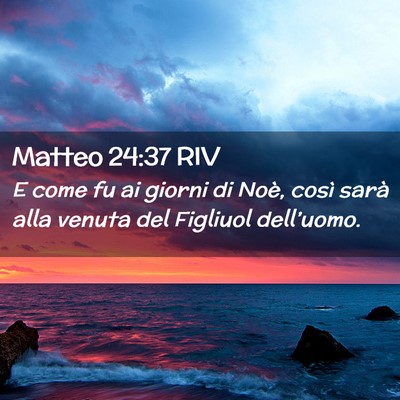 Picture 02 - Matteo 24:37 RIV - E come fu ai giorni di Noè, così sarà alla - Bible Verse Picture