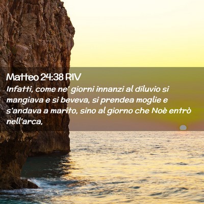 Picture 02 - Matteo 24:38 RIV - Infatti, come ne’ giorni innanzi al diluvio si - Bible Verse Picture