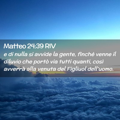 Picture 02 - Matteo 24:39 RIV - e di nulla si avvide la gente, finché venne il - Bible Verse Picture