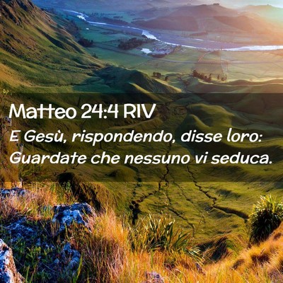 Picture 02 - Matteo 24:4 RIV - E Gesù, rispondendo, disse loro: Guardate che - Bible Verse Picture