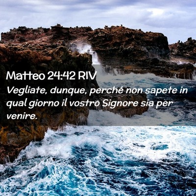 Picture 02 - Matteo 24:42 RIV - Vegliate, dunque, perché non sapete in qual - Bible Verse Picture