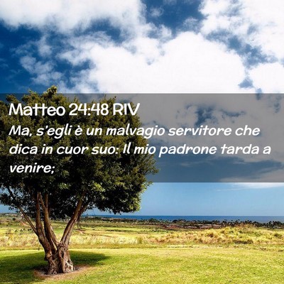 Picture 02 - Matteo 24:48 RIV - Ma, s’egli è un malvagio servitore che dica in - Bible Verse Picture