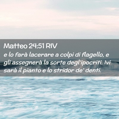 Picture 02 - Matteo 24:51 RIV - e lo farà lacerare a colpi di flagello, e gli - Bible Verse Picture