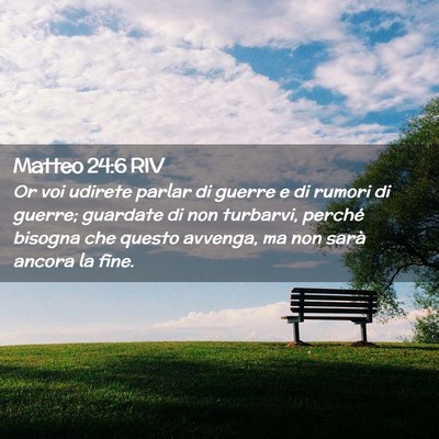 Picture 02 - Matteo 24:6 RIV - Or voi udirete parlar di guerre e di rumori di - Bible Verse Picture