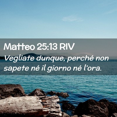 Picture 02 - Matteo 25:13 RIV - Vegliate dunque, perché non sapete né il giorno - Bible Verse Picture
