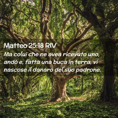Picture 02 - Matteo 25:18 RIV - Ma colui che ne avea ricevuto uno, andò e, fatta - Bible Verse Picture