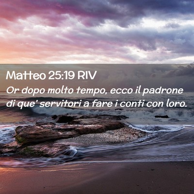 Picture 02 - Matteo 25:19 RIV - Or dopo molto tempo, ecco il padrone di que’ - Bible Verse Picture